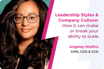 Leadership Styles and Company Culture: How It Can Make or Break Your Ability to Scale